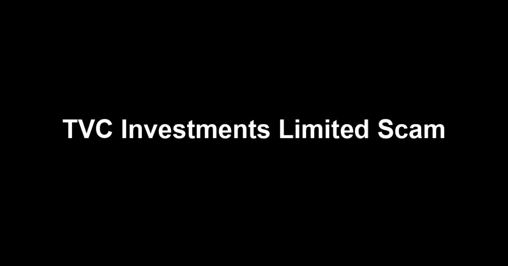 TVC Investments Limited Scam