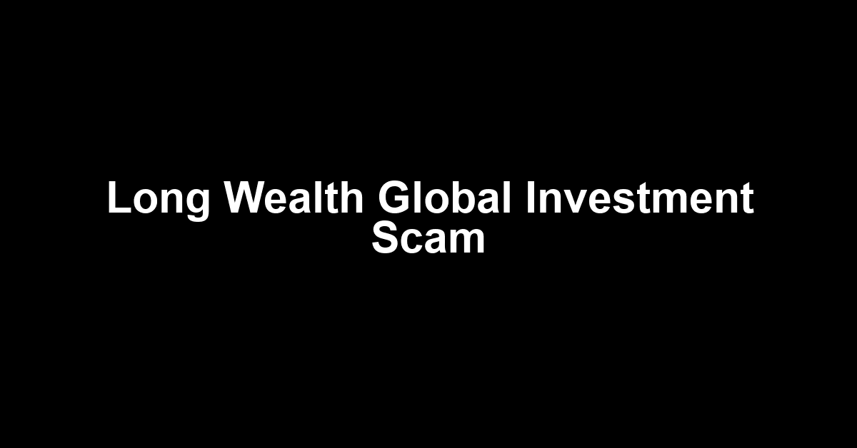Long Wealth Global Investment Scam