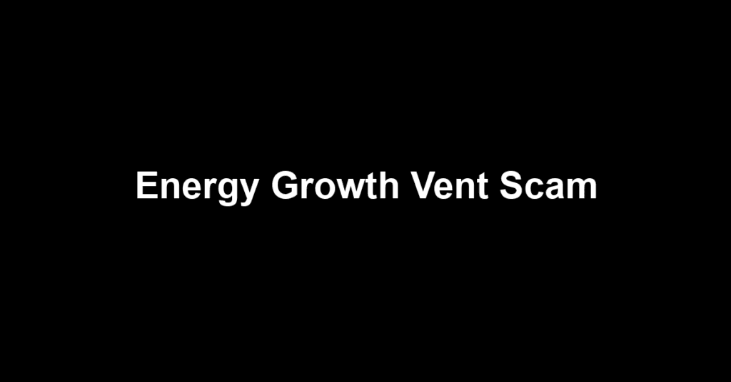 Energy Growth Vent Scam