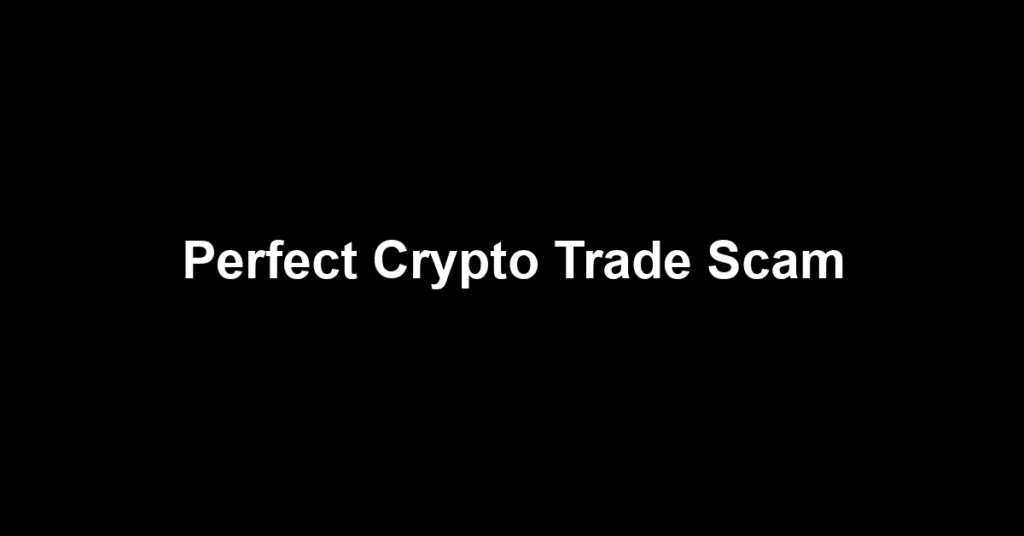 Perfect Crypto Trade Scam