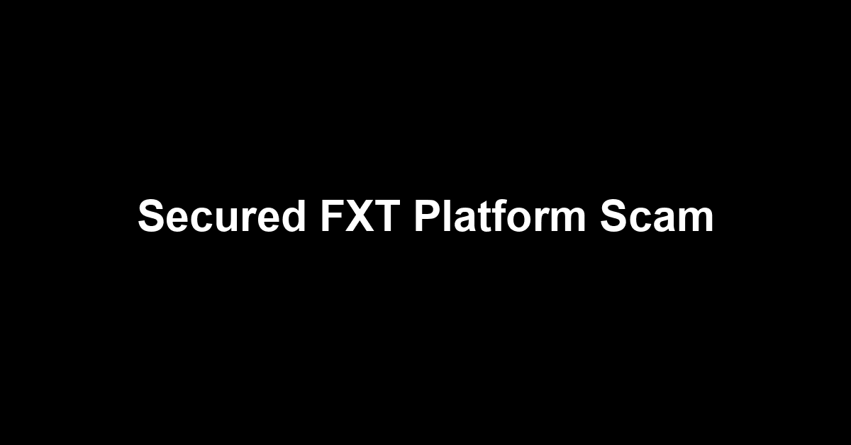 Secured FXT Platform Scam