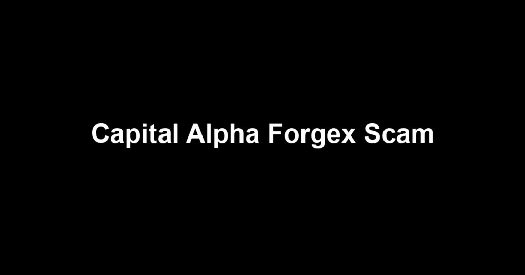 Capital Alpha Forgex Scam