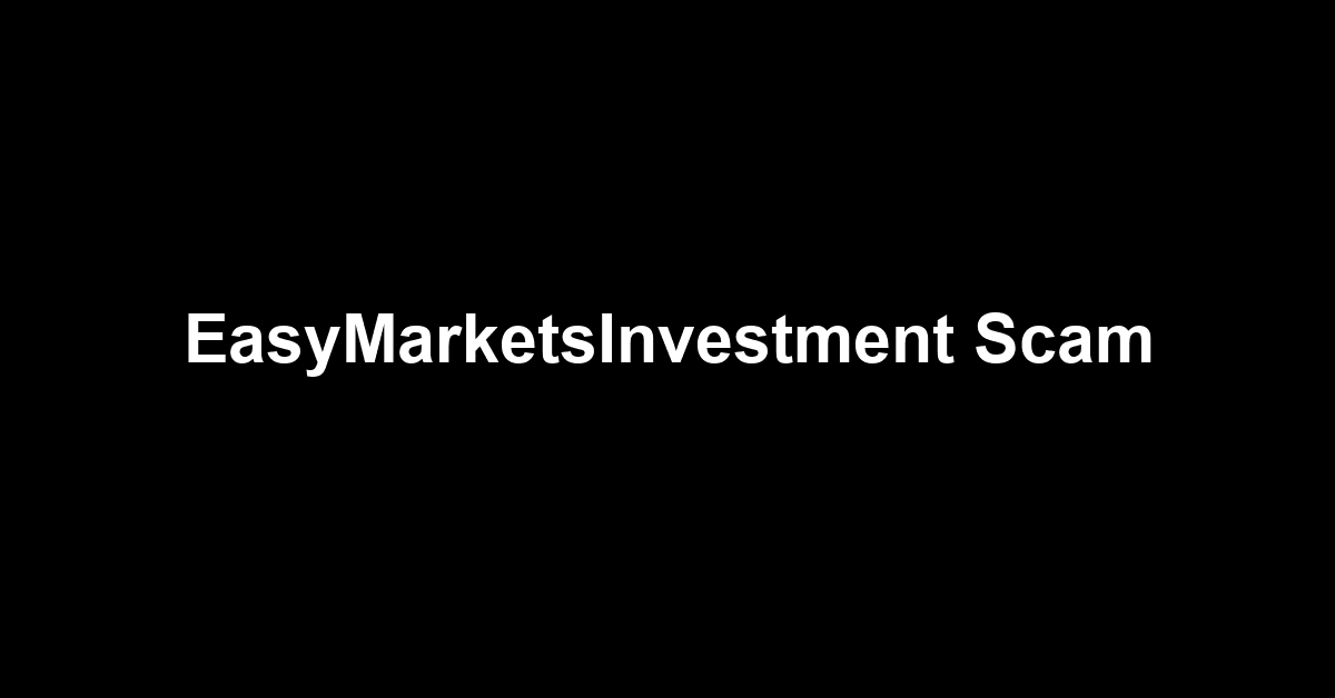 EasyMarketsInvestment Scam