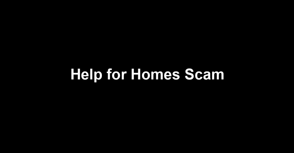 Help for Homes Scam